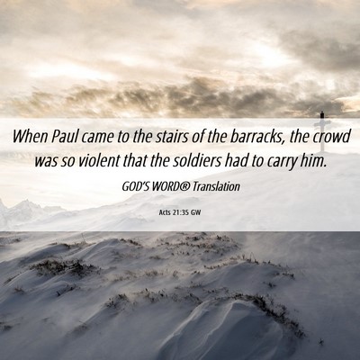 Picture 06 - Acts 21:35 GW - When Paul came to the stairs of the barracks, the - Bible Verse Picture