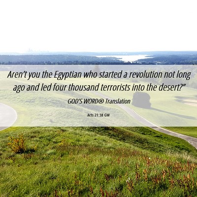 Picture 06 - Acts 21:38 GW - Aren’t you the Egyptian who started a - Bible Verse Picture