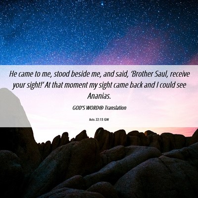 Picture 06 - Acts 22:13 GW - He came to me, stood beside me, and said, - Bible Verse Picture