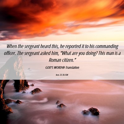 Picture 06 - Acts 22:26 GW - When the sergeant heard this, he reported it to - Bible Verse Picture