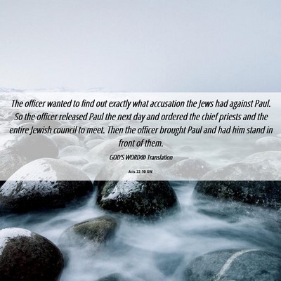 Picture 06 - Acts 22:30 GW - The officer wanted to find out exactly what - Bible Verse Picture