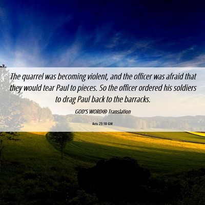 Picture 06 - Acts 23:10 GW - The quarrel was becoming violent, and the officer - Bible Verse Picture