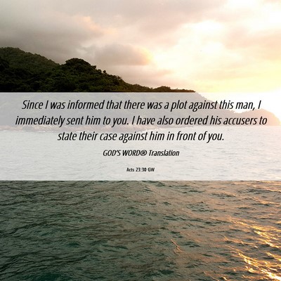 Picture 06 - Acts 23:30 GW - Since I was informed that there was a plot - Bible Verse Picture