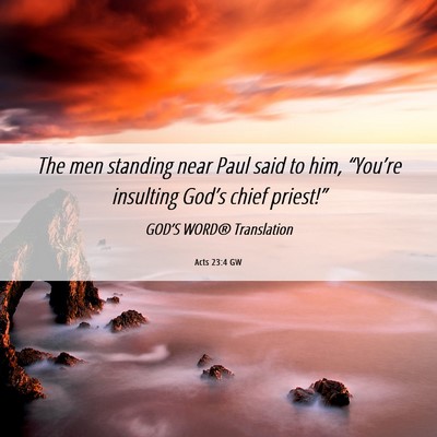 Picture 06 - Acts 23:4 GW - The men standing near Paul said to him, - Bible Verse Picture