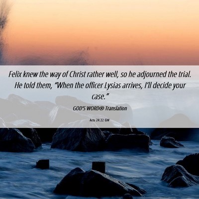 Picture 06 - Acts 24:22 GW - Felix knew the way of Christ rather well, so he - Bible Verse Picture