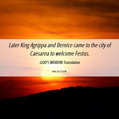 Picture 06 - Acts 25:13 GW - Later King Agrippa and Bernice came to the city - Bible Verse Picture