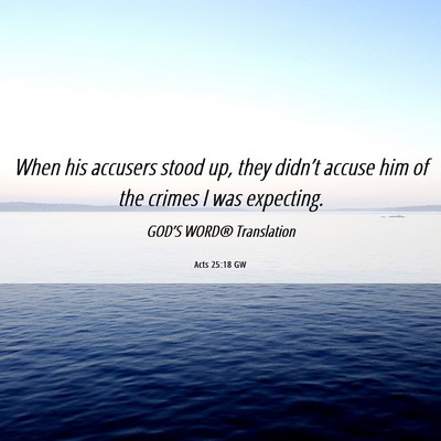 Picture 06 - Acts 25:18 GW - When his accusers stood up, they didn’t accuse - Bible Verse Picture