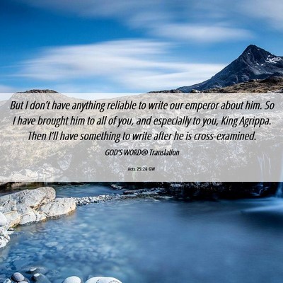 Picture 06 - Acts 25:26 GW - But I don’t have anything reliable to write our - Bible Verse Picture