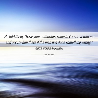 Picture 06 - Acts 25:5 GW - He told them, “Have your authorities come to - Bible Verse Picture