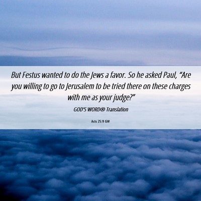 Picture 06 - Acts 25:9 GW - But Festus wanted to do the Jews a favor. So he - Bible Verse Picture