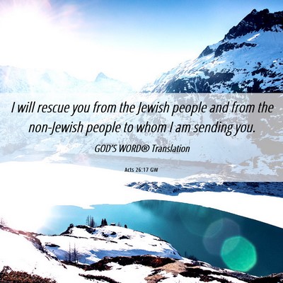 Picture 06 - Acts 26:17 GW - I will rescue you from the Jewish people and from - Bible Verse Picture