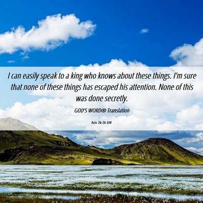 Picture 06 - Acts 26:26 GW - I can easily speak to a king who knows about - Bible Verse Picture