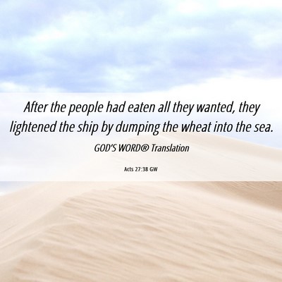 Picture 06 - Acts 27:38 GW - After the people had eaten all they wanted, they - Bible Verse Picture