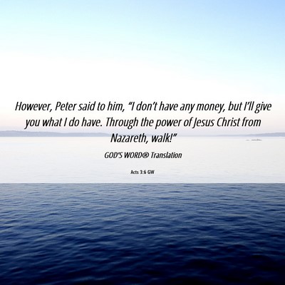 Picture 06 - Acts 3:6 GW - However, Peter said to him, “I don’t have any - Bible Verse Picture