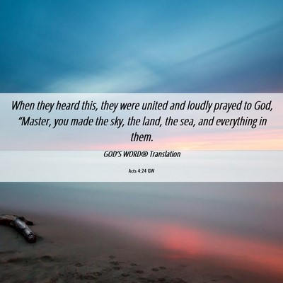 Picture 06 - Acts 4:24 GW - When they heard this, they were united and loudly - Bible Verse Picture