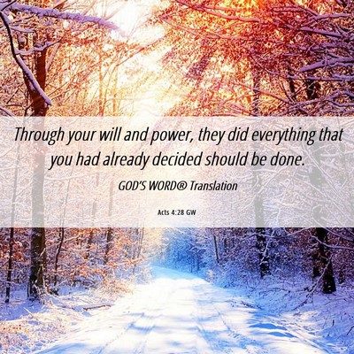 Picture 06 - Acts 4:28 GW - Through your will and power, they did everything - Bible Verse Picture
