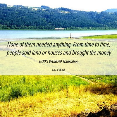 Picture 06 - Acts 4:34 GW - None of them needed anything. From time to time, - Bible Verse Picture