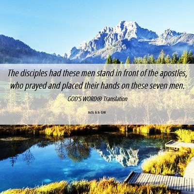 Picture 06 - Acts 6:6 GW - The disciples had these men stand in front of the - Bible Verse Picture