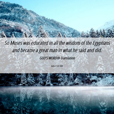 Picture 06 - Acts 7:22 GW - So Moses was educated in all the wisdom of the - Bible Verse Picture