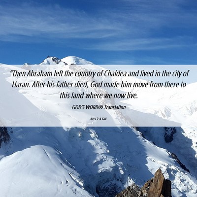 Picture 06 - Acts 7:4 GW - “Then Abraham left the country of Chaldea and - Bible Verse Picture