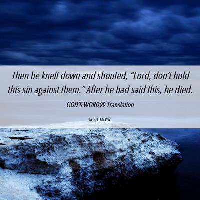 Picture 06 - Acts 7:60 GW - Then he knelt down and shouted, “Lord, don’t - Bible Verse Picture