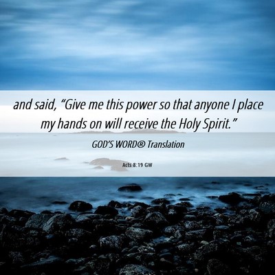 Picture 06 - Acts 8:19 GW - and said, “Give me this power so that anyone I - Bible Verse Picture