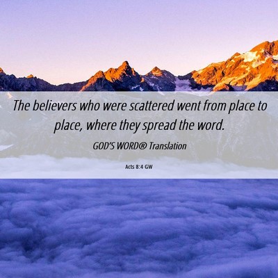Picture 06 - Acts 8:4 GW - The believers who were scattered went from place - Bible Verse Picture