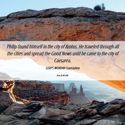Picture 06 - Acts 8:40 GW - Philip found himself in the city of Azotus. He - Bible Verse Picture