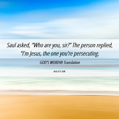 Picture 06 - Acts 9:5 GW - Saul asked, “Who are you, sir?” The person - Bible Verse Picture