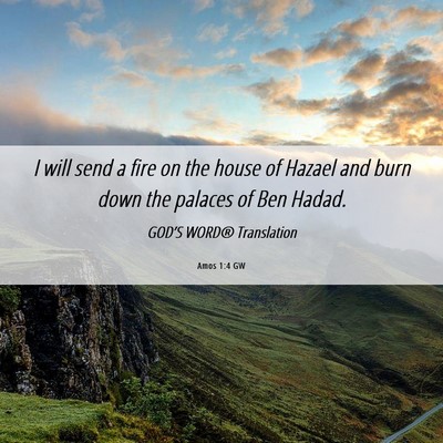 Picture 06 - Amos 1:4 GW - I will send a fire on the house of Hazael and - Bible Verse Picture