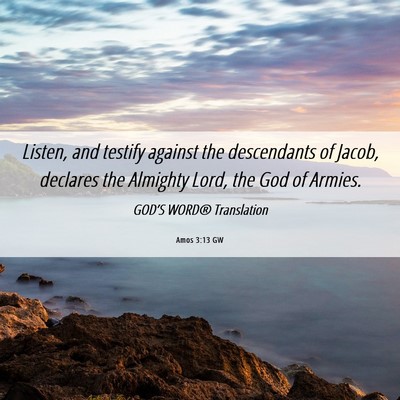 Picture 06 - Amos 3:13 GW - Listen, and testify against the descendants of - Bible Verse Picture