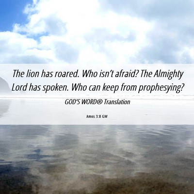 Picture 06 - Amos 3:8 GW - The lion has roared. Who isn’t afraid? The - Bible Verse Picture