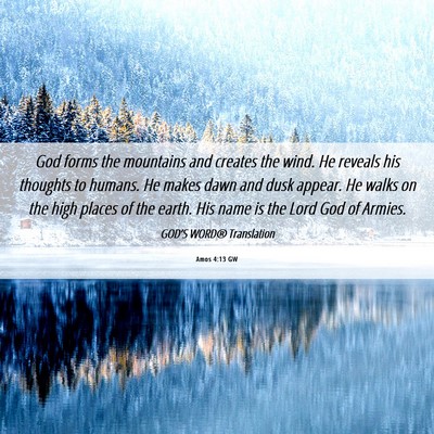 Picture 06 - Amos 4:13 GW - God forms the mountains and creates the wind. He - Bible Verse Picture