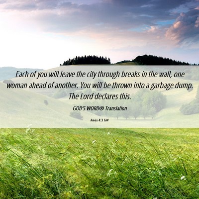 Picture 06 - Amos 4:3 GW - Each of you will leave the city through breaks in - Bible Verse Picture