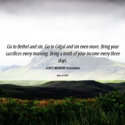 Picture 06 - Amos 4:4 GW - Go to Bethel and sin. Go to Gilgal and sin even - Bible Verse Picture