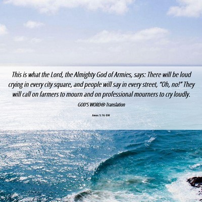 Picture 06 - Amos 5:16 GW - This is what the Lord, the Almighty God of - Bible Verse Picture