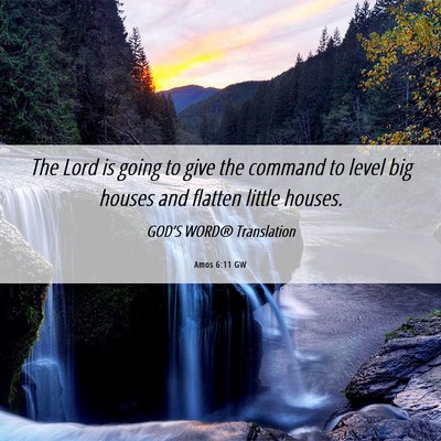Picture 06 - Amos 6:11 GW - The Lord is going to give the command to level - Bible Verse Picture
