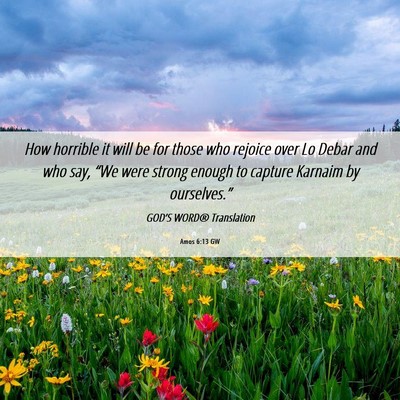 Picture 06 - Amos 6:13 GW - How horrible it will be for those who rejoice - Bible Verse Picture