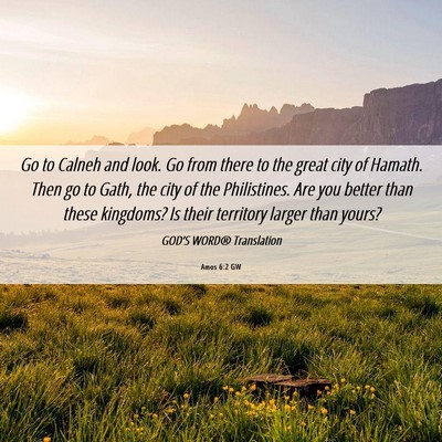 Picture 06 - Amos 6:2 GW - Go to Calneh and look. Go from there to the great - Bible Verse Picture