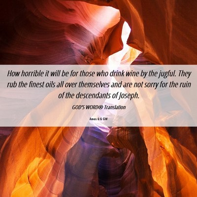 Picture 06 - Amos 6:6 GW - How horrible it will be for those who drink wine - Bible Verse Picture
