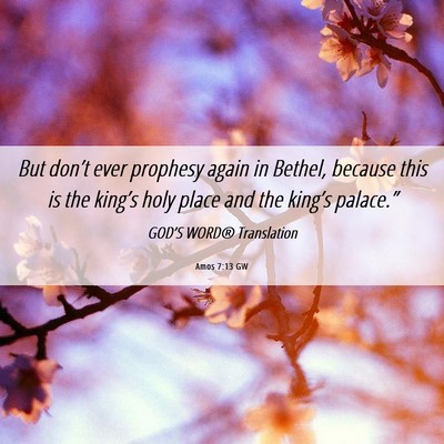 Picture 06 - Amos 7:13 GW - But don’t ever prophesy again in Bethel, - Bible Verse Picture
