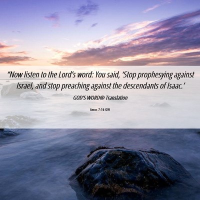 Picture 06 - Amos 7:16 GW - “Now listen to the Lord’s word: You said, - Bible Verse Picture