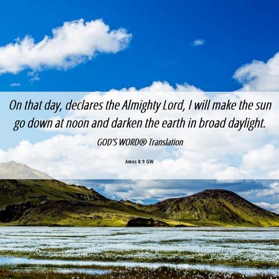 Picture 06 - Amos 8:9 GW - On that day, declares the Almighty Lord, I will - Bible Verse Picture
