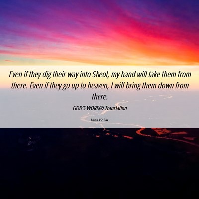 Picture 06 - Amos 9:2 GW - Even if they dig their way into Sheol, my hand - Bible Verse Picture