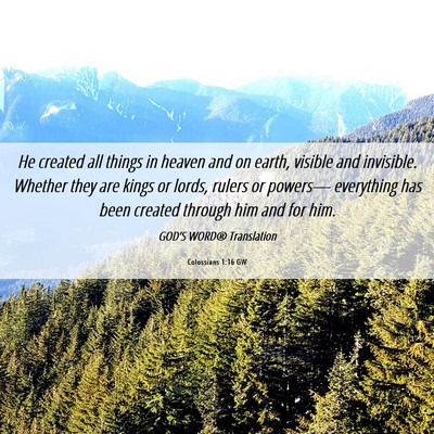 Picture 06 - Colossians 1:16 GW - He created all things in heaven and on earth, - Bible Verse Picture