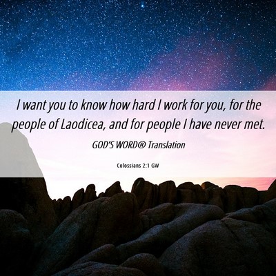 Picture 06 - Colossians 2:1 GW - I want you to know how hard I work for you, for - Bible Verse Picture