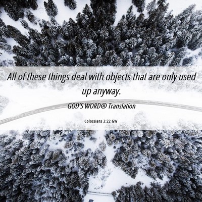 Picture 06 - Colossians 2:22 GW - All of these things deal with objects that are - Bible Verse Picture