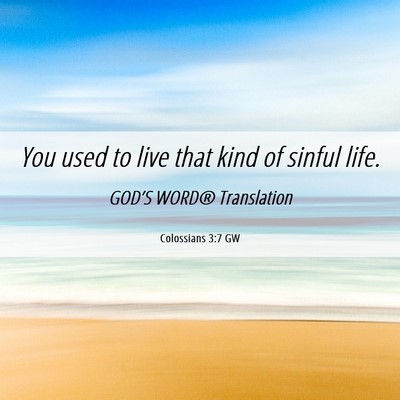 Picture 06 - Colossians 3:7 GW - You used to live that kind of sinful - Bible Verse Picture