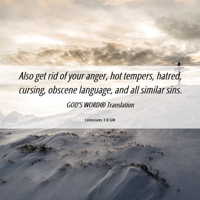 Picture 06 - Colossians 3:8 GW - Also get rid of your anger, hot tempers, hatred, - Bible Verse Picture