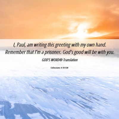 Picture 06 - Colossians 4:18 GW - I, Paul, am writing this greeting with my own - Bible Verse Picture